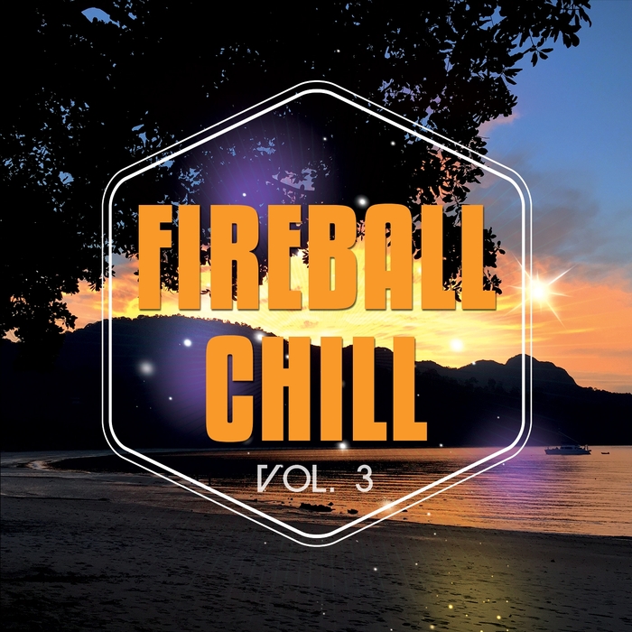 VARIOUS - Fireball Chill Vol 3 (Deluxe Relaxing Under The Sun Tunes)