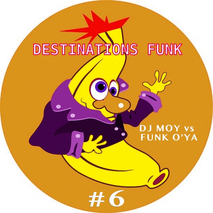 DJ MOY vs FUNK O'YA - Destinations Funk Pt 6