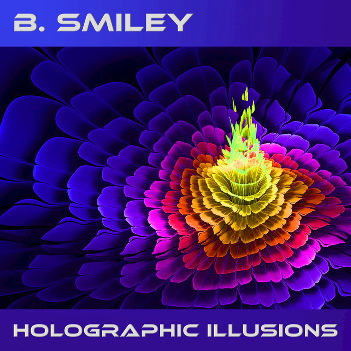 B SMILEY - Holographic Illusions