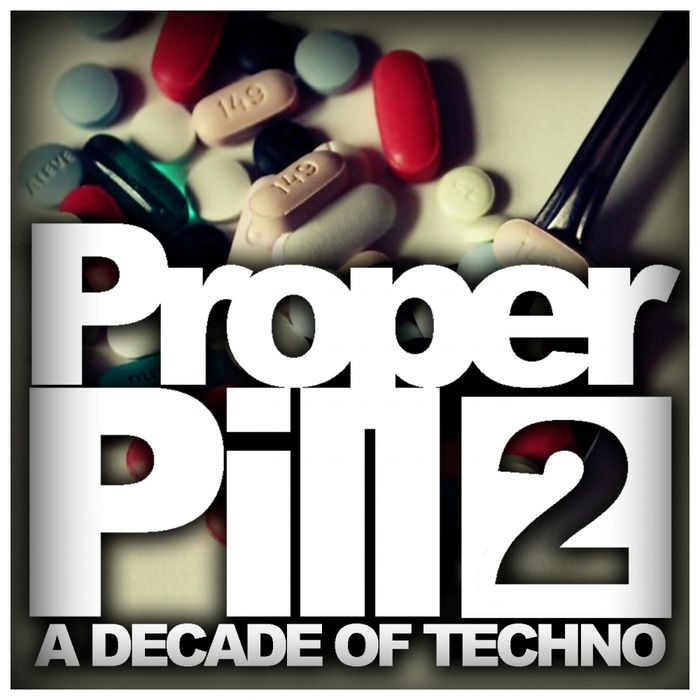 VARIOUS - Proper Pill Vol 2 A Decade Of Techno