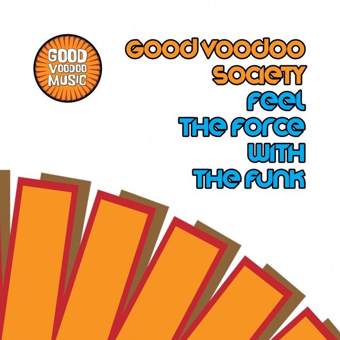 GOOD VOODOO SOCIETY - Feel The Force With The Funk