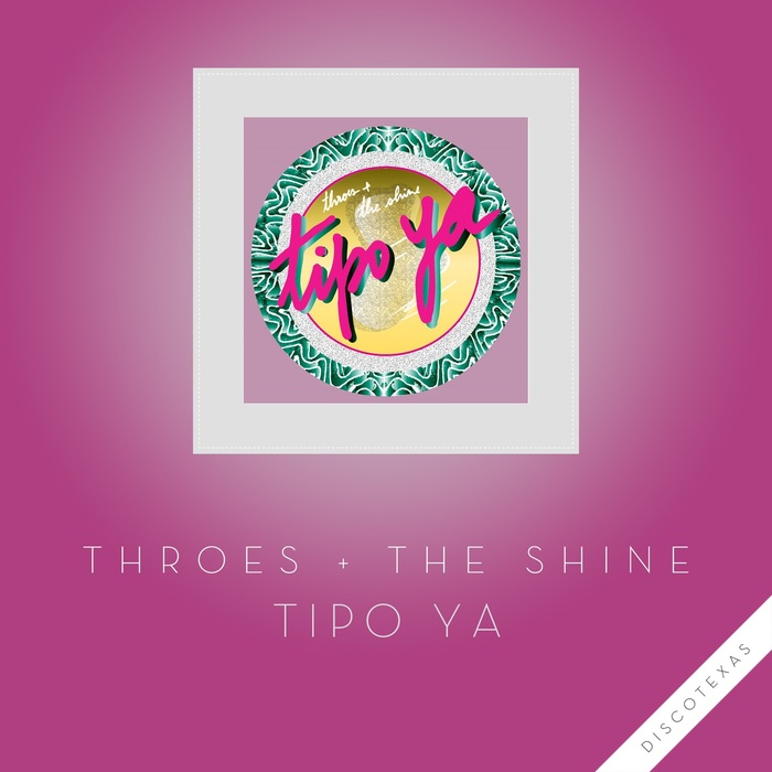 THROES + THE SHINE - Tipo Ya