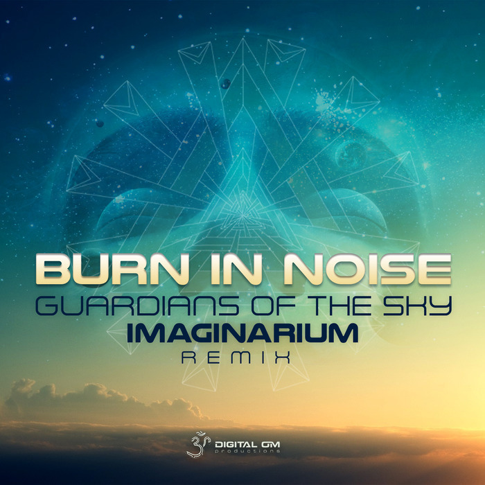 BURN IN NOISE - Guardians Of The Sky Imaginarium remix