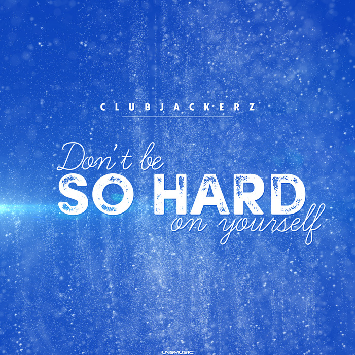 CLUBJACKERZ - Don't Be So Hard On Yourself