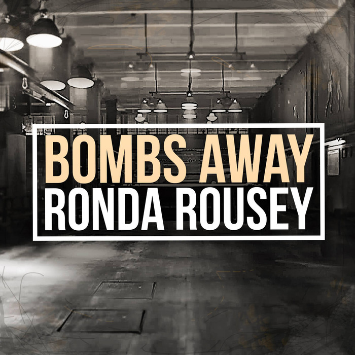 BOMBS AWAY - Ronda Rowsey