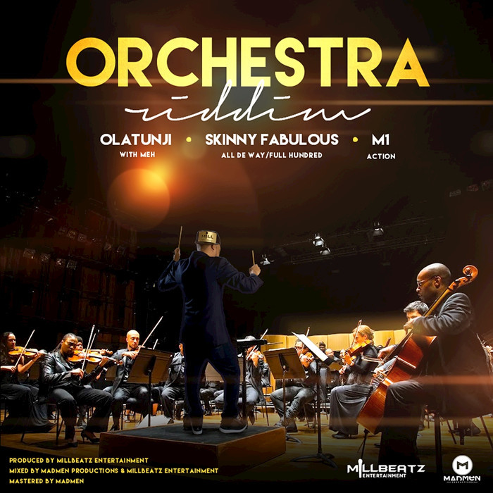 OLATUNJI/SKINNY FABULOUS/MILLBEATZ ENTERTAINMENT/M1 - Orchestra Riddim