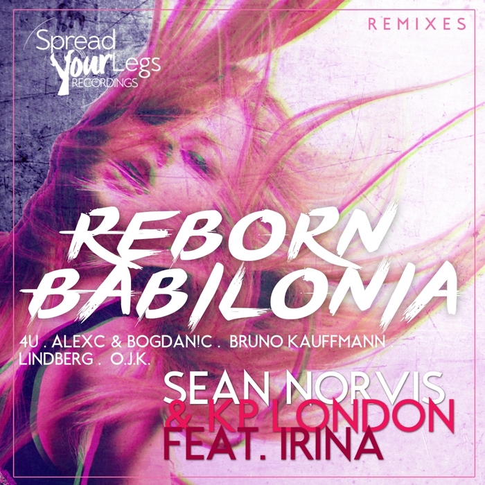 SEAN NORVIS & KP LONDON feat IRINA - Reborn Babilonia Remixes