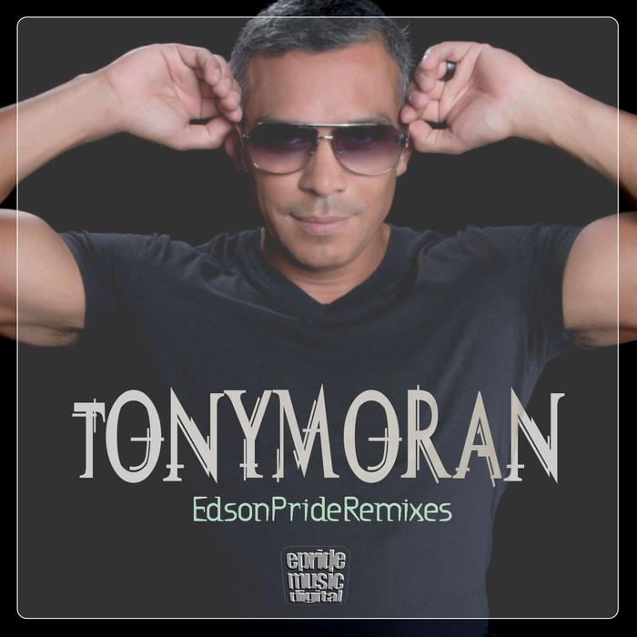 TONY MORAN/EDSON PRIDE - Tony Moran presents Edson Pride Remixes