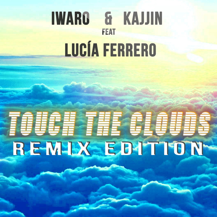 IWARO & KAJJIN feat LUCIA FERRERO - Touch The Clouds