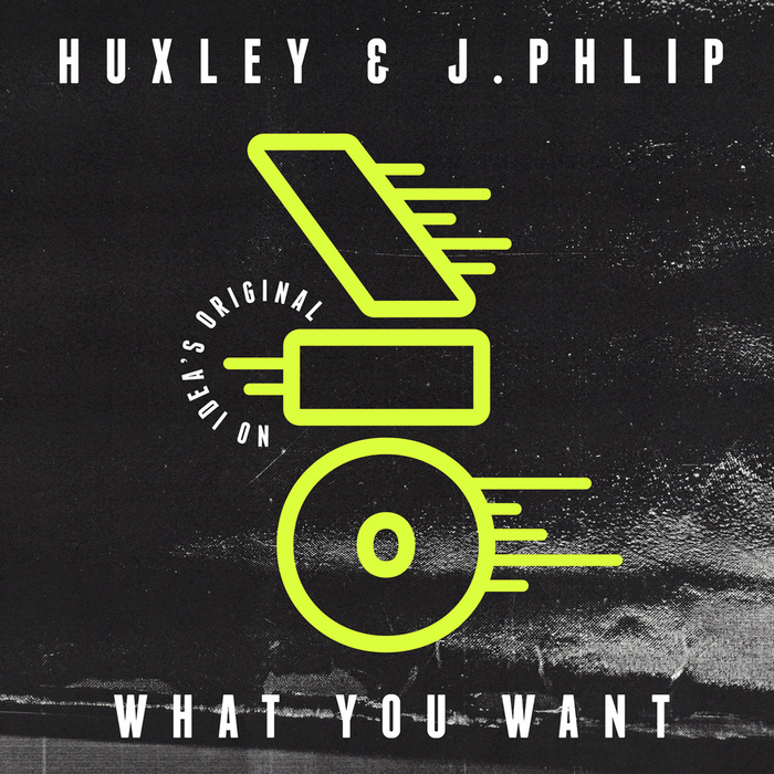 HUXLEY/J PHLIP - What You Want