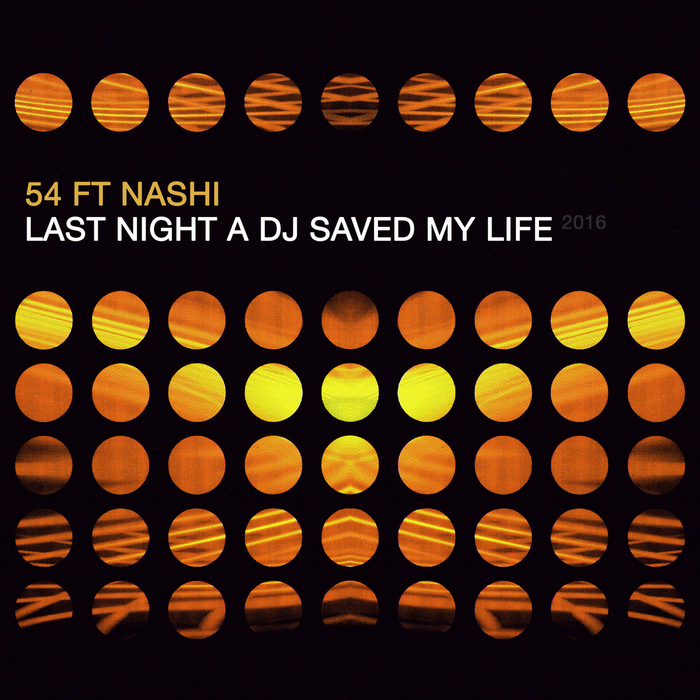 54 feat NASHI - Last Night A DJ Saved My Life 2016