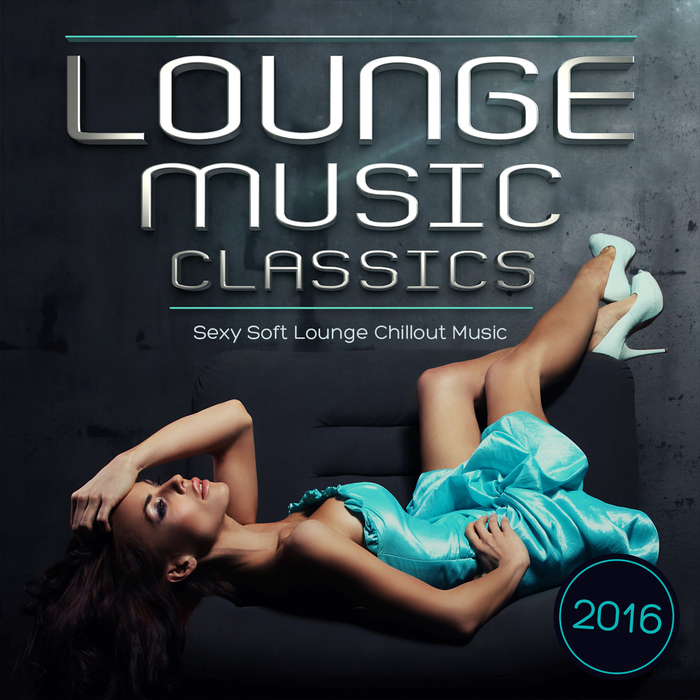 ROB MAC/VARIOUS - Lounge Music Classics 2016: Sexy Soft Lounge Chillout Music (unmixed tracks)