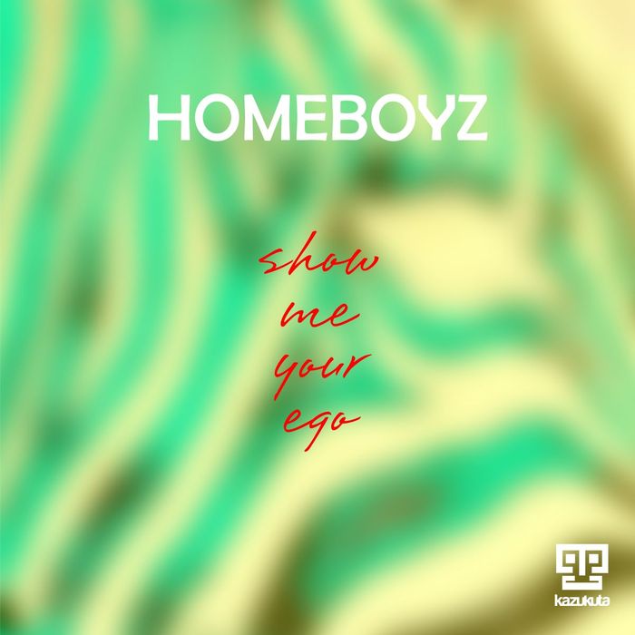 HOMEBOYZ - Show Me Your Ego