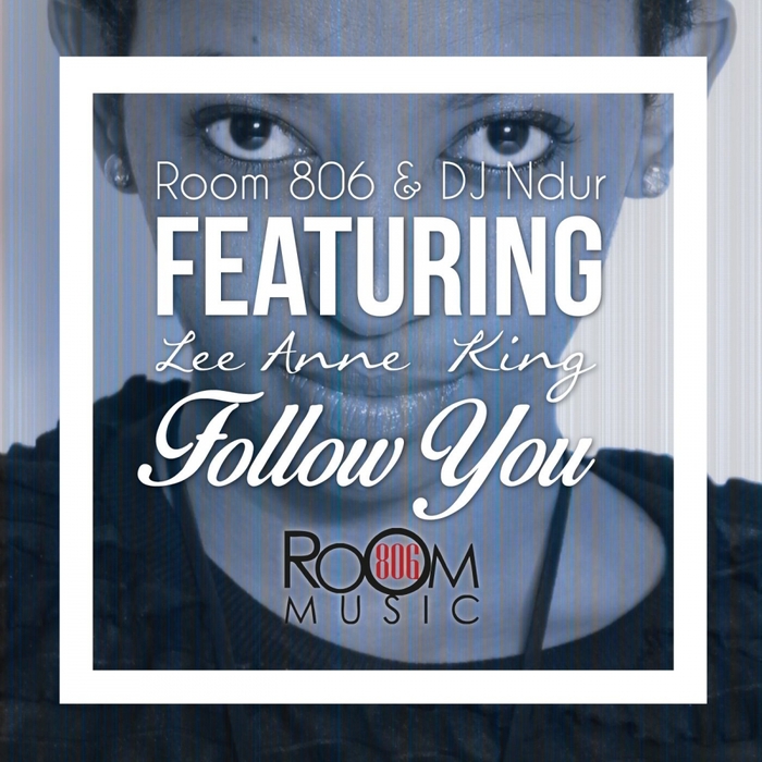 ROOM 806 & DJ NDUR feat LEE ANNE KING - Follow You