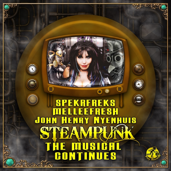 MELLEEFRESH, JOHN HENRY NYENHUIS/SPEKRFREKS - Steampunk The Musical Continues