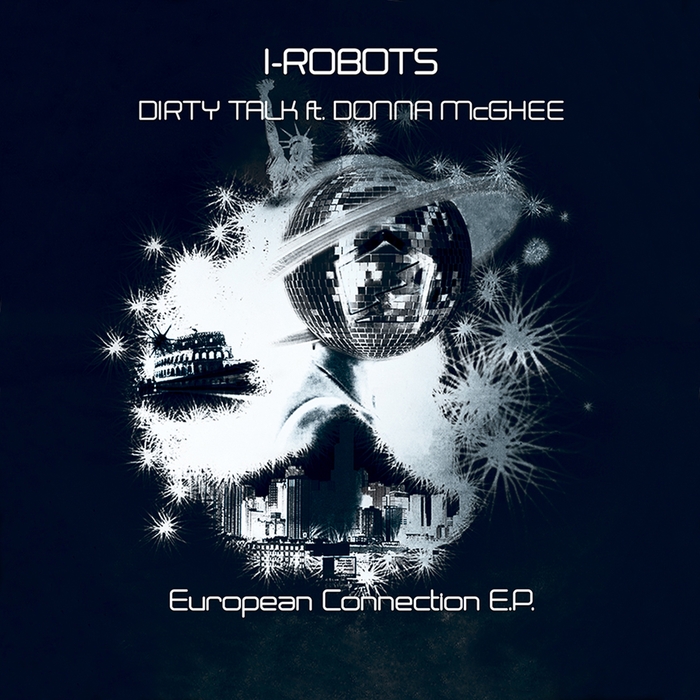 I-ROBOTS feat DONNA MCGHEE - Dirty Talk (European Connection EP)