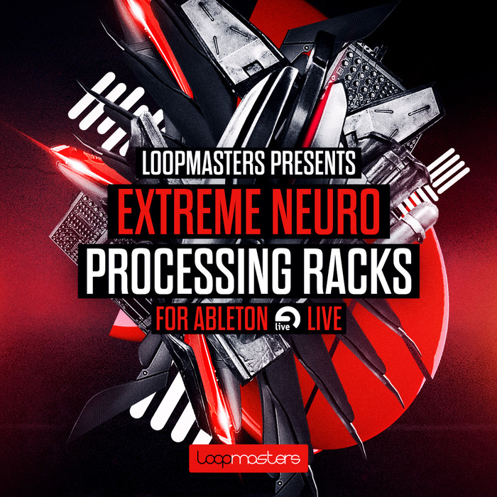 LOOPMASTERS - Extreme Neuro Processing Racks For Ableton (Sample Pack LIVE)