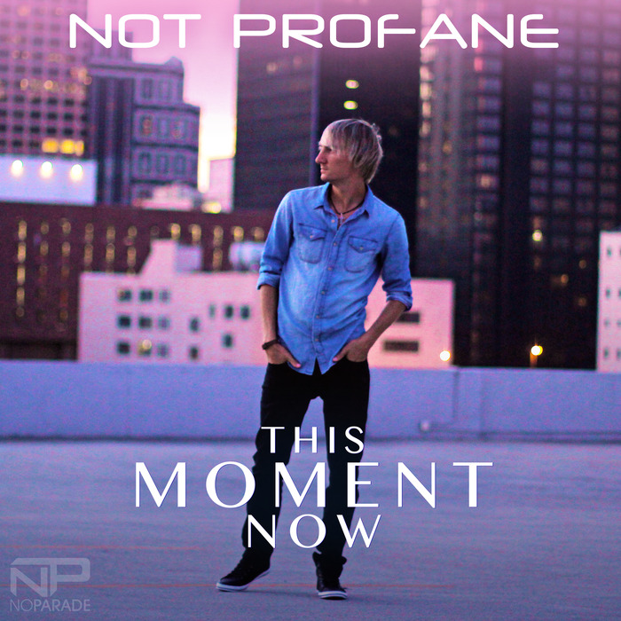NOT PROFANE - This Moment Now