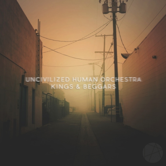 UNCIVILIZED HUMAN ORCHESTRA - Kings & Beggars
