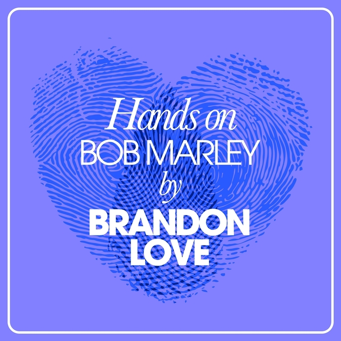 BRANDON LOVE - Hands On Bob Marley By Brandon Love