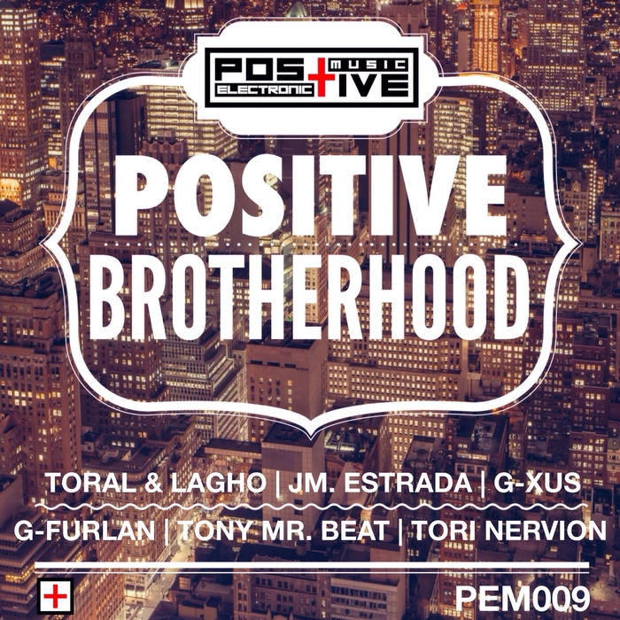 TORAL/LAGHO/JM ESTRADA/G XUS/G FURLAN/TONY MR BEAT/TORI NERVION - Positive Brotherhood