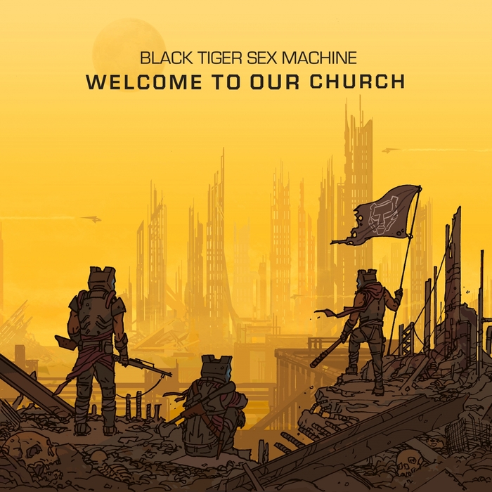 BLACK TIGER SEX MACHINE - Welcome To Our Church