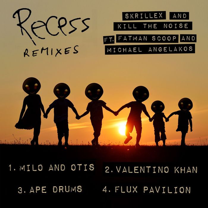 SKRILLEX/KILL THE NOISE feat FATMAN SCOOP/MICHAEL ANGELAKOS - Recess Remixes