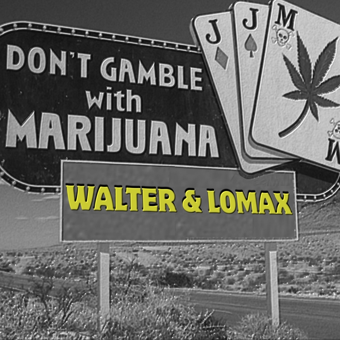 WALTER/LOMAX - Don't Gamble With Marijuana