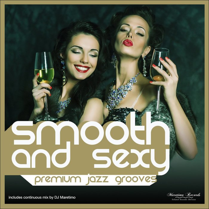 Sexy Smooth Jazz Various Artists: Smooth And Sexy Premium Jazz Grooves at Juno Download