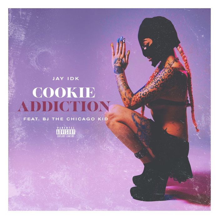 IDK feat BJ THE CHICAGO KID - Cookie Addiction (Explicit)