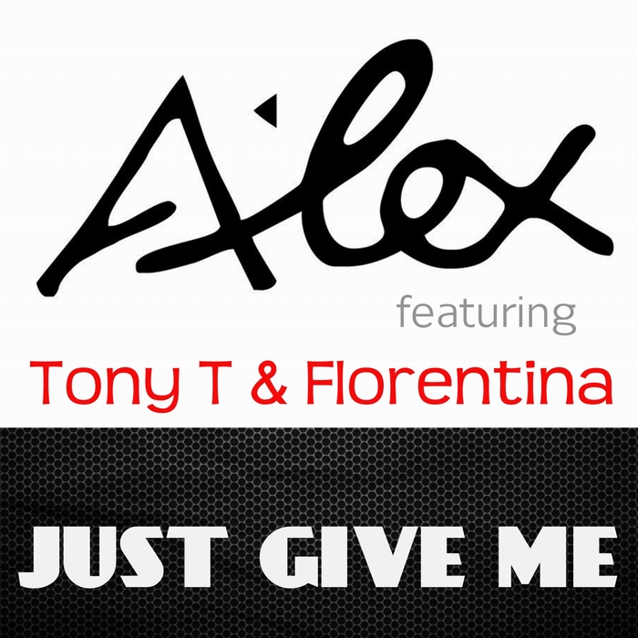 ALEX DJ feat TONY T/FLORENTINA - Just Give Me