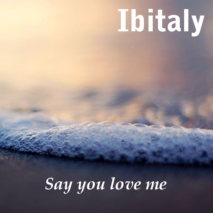 IBITALY - Say You Love Me