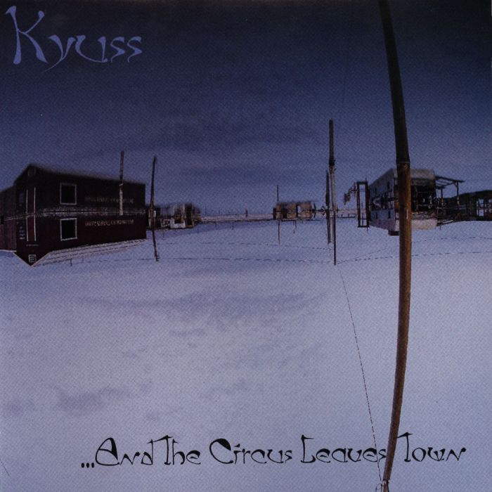 KYUSS - ...And The Circus Leaves Town