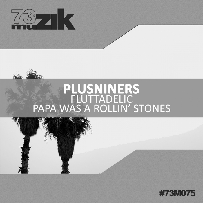 PLUSNINERS - Fluttadelic/Papa Was A Rollin' Stones