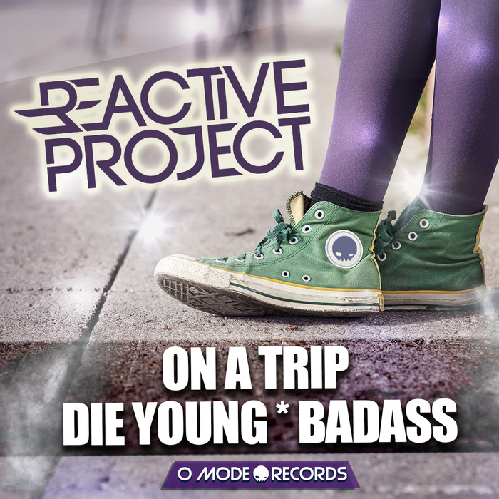 REACTIVE PROJECT - ON A TRIP/DIE YOUNG/BADASS
