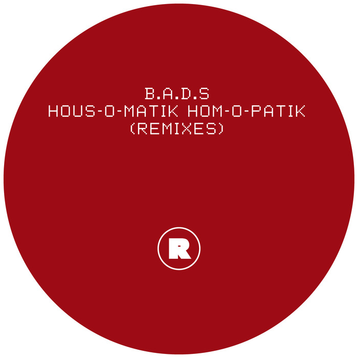 B.A.D.S - HOUS-O-MATIK HOM-O-PATIK (Remixes)