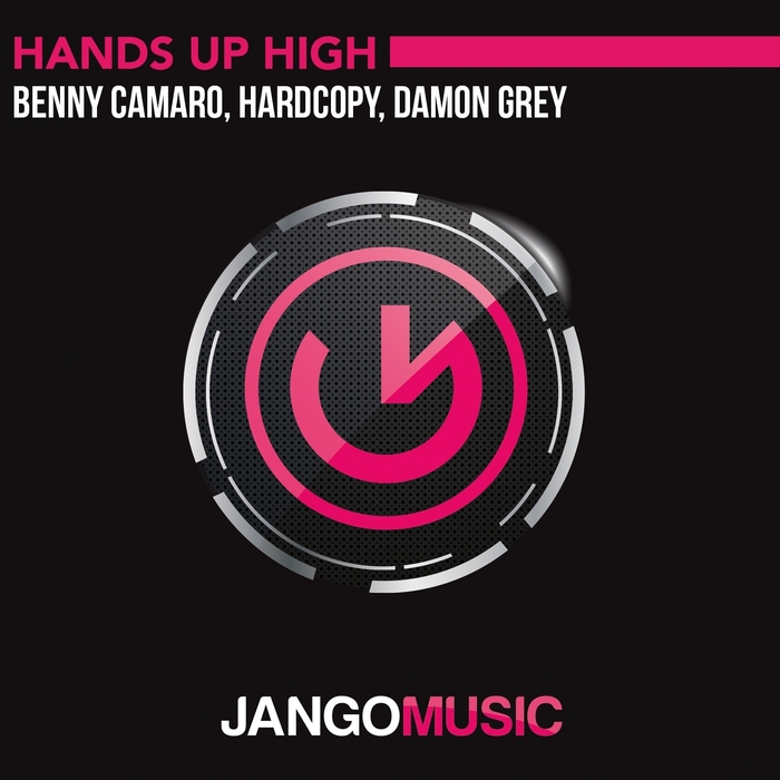 BENNY CAMARO/HARDCOPY/DAMON GREY - Hands Up High