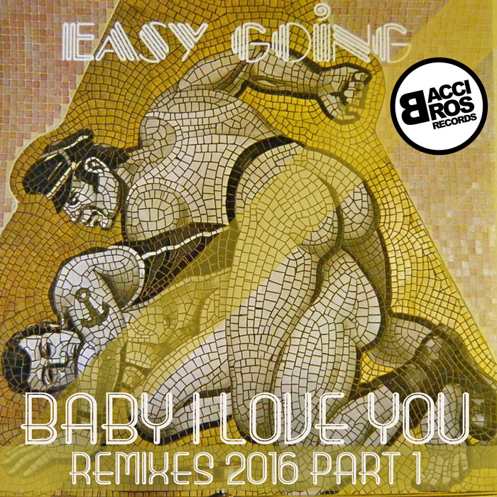 EASY GOING - Baby I Love You/Remixes 2016 Part 1