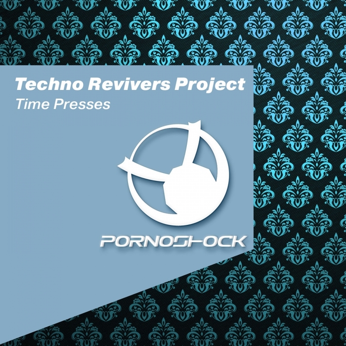 TECHNO REVIVERS PROJECT - Time Presses