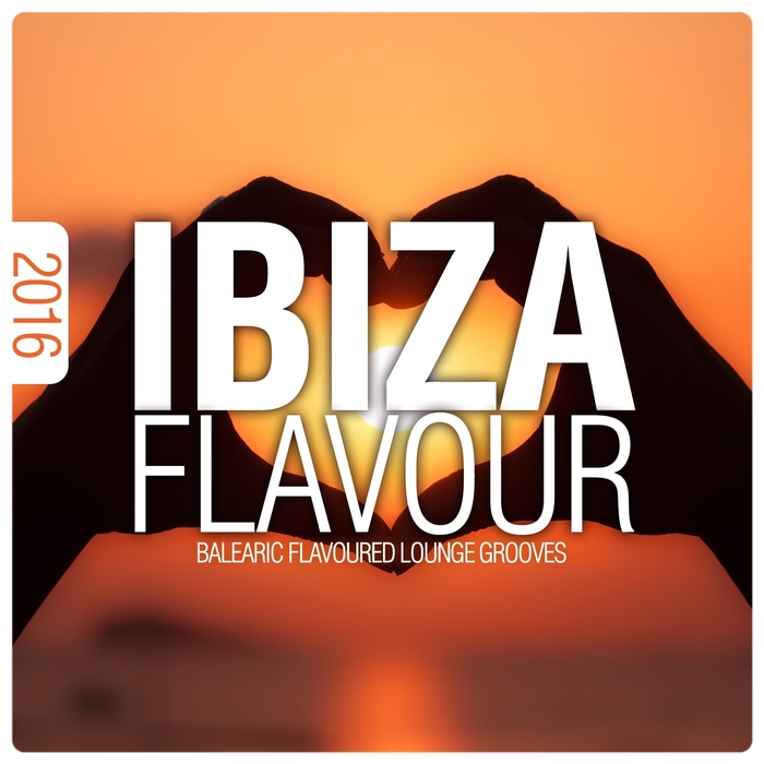 VARIOUS - Ibiza Flavour 2016/Balearic Flavoured Lounge Grooves