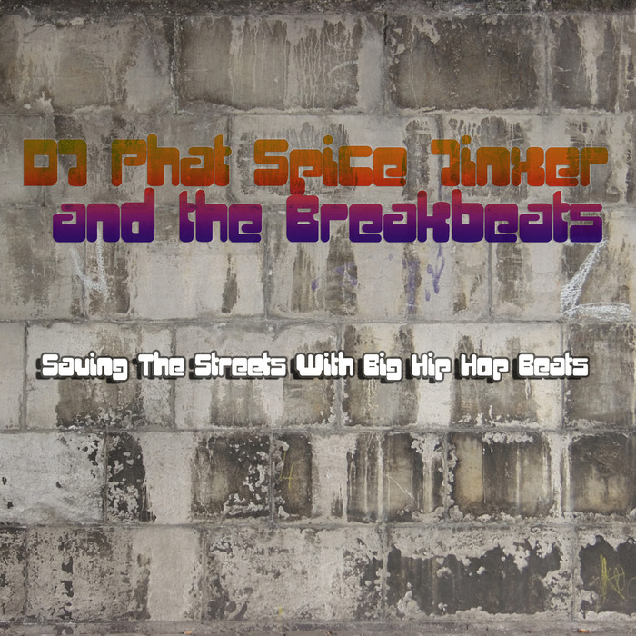 DJ PHAT SPICE JINXER/THE BREAKBEATS - Saving The Streets With Big Hip Hop Beats