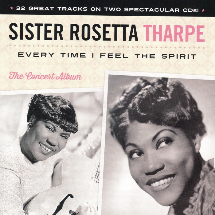 SISTER ROSETTA THARPE - Every Time I Feel The Spirit