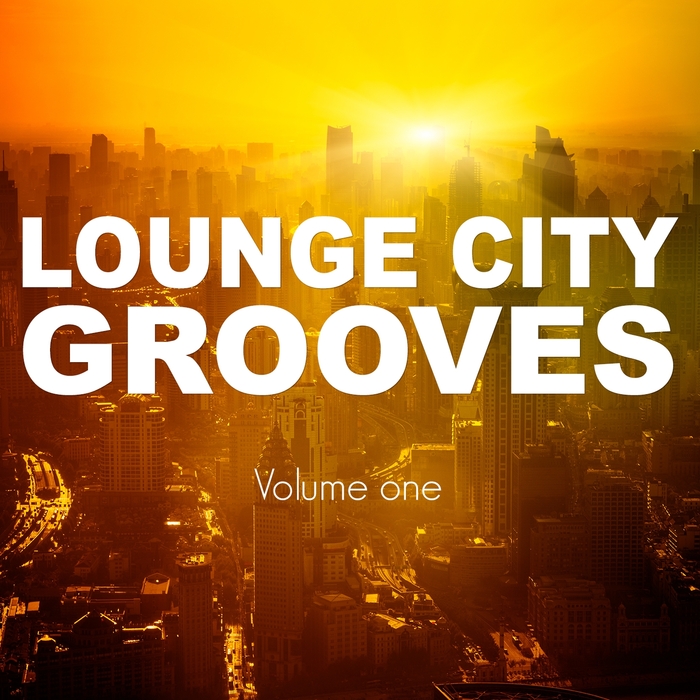 VARIOUS - Lounge City Grooves Vol 1 (Finest Chillhouse,Lounge & Chill Beats)