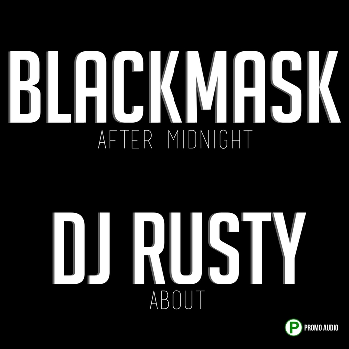BLACKMASK/DJ RUSTY - After Midnight/About