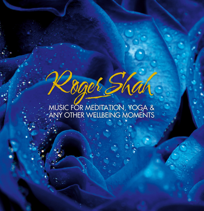 ROGER SHAH - Music For Meditation,Yoga & Any Other Wellbeing Moments