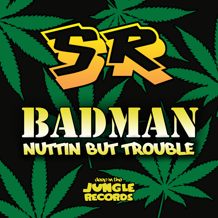SR - Badman/Nuttin But Trouble