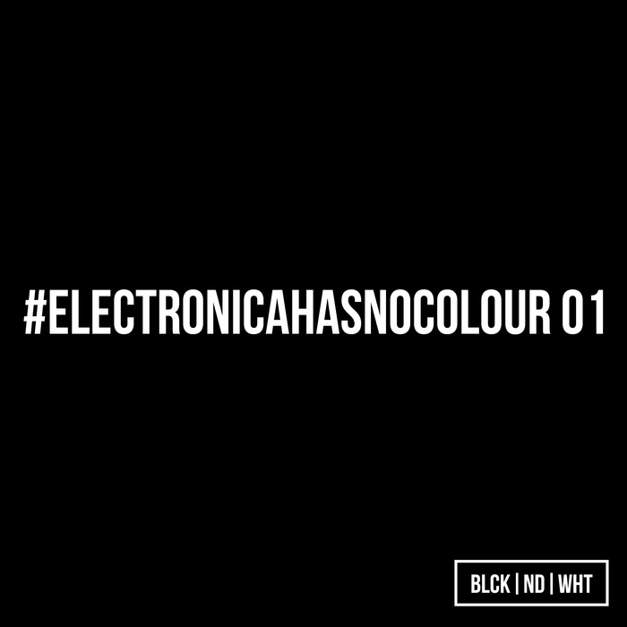VARIOUS - BLCKNDWHT Presents #Electronicahasnocolour 01
