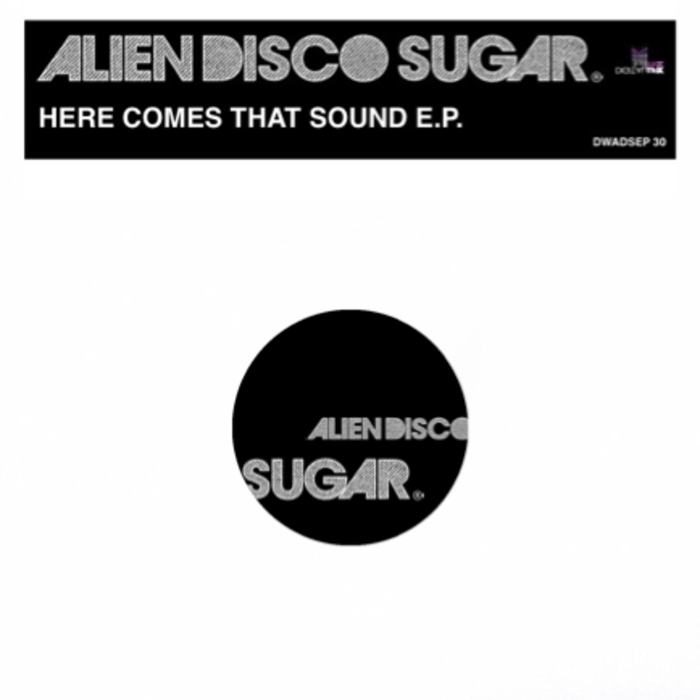 ALIEN DISCO SUGAR - Here Comes That Sound EP