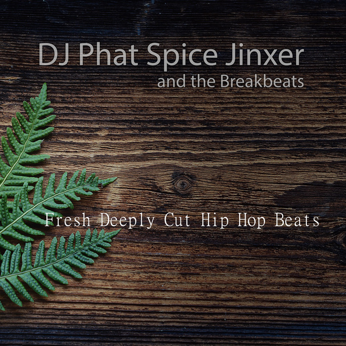DJ PHAT SPICE JINXER/THE BREAKBEATS - Fresh Deeply Cut Hip Hop Beats