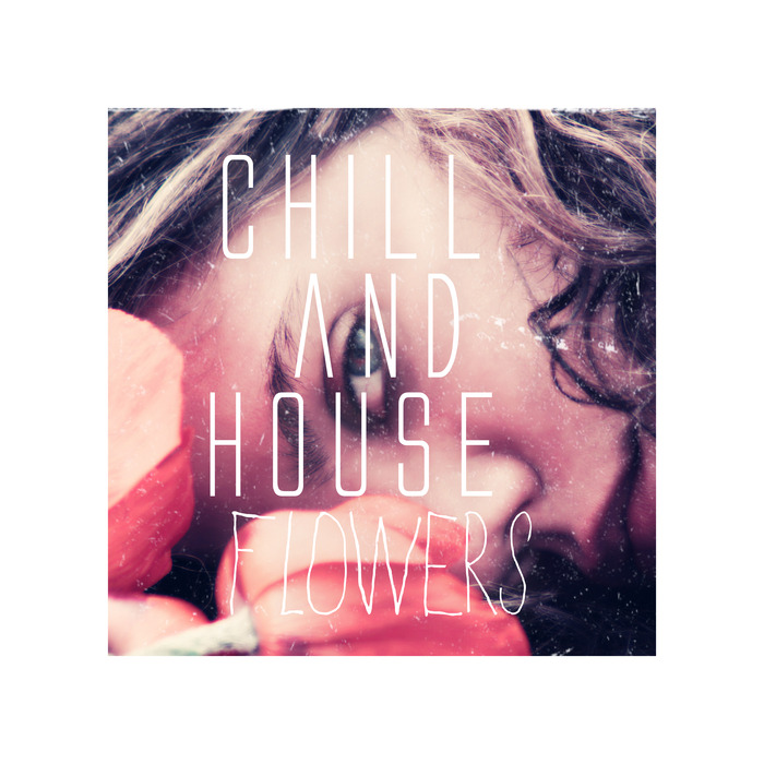 VARIOUS - Chill And House Flowers